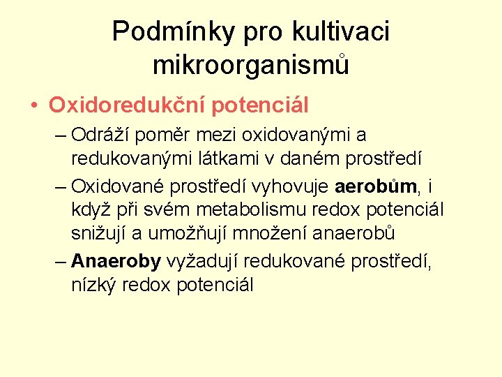 Podmínky pro kultivaci mikroorganismů • Oxidoredukční potenciál – Odráží poměr mezi oxidovanými a redukovanými