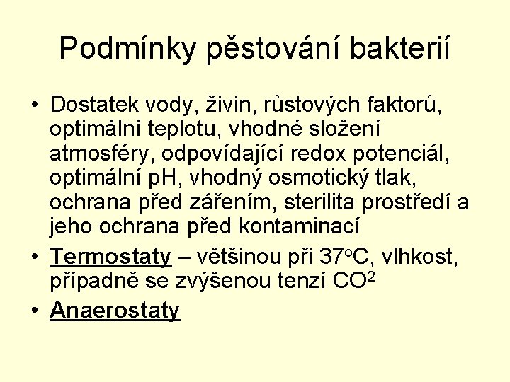 Podmínky pěstování bakterií • Dostatek vody, živin, růstových faktorů, optimální teplotu, vhodné složení atmosféry,