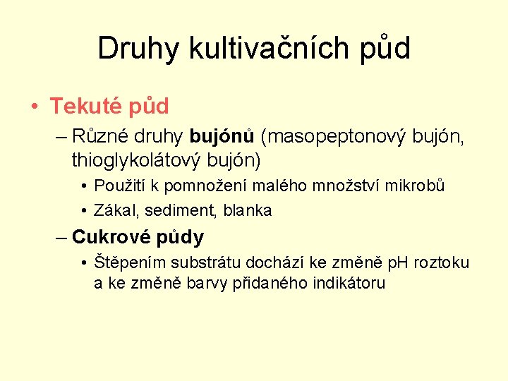 Druhy kultivačních půd • Tekuté půd – Různé druhy bujónů (masopeptonový bujón, thioglykolátový bujón)