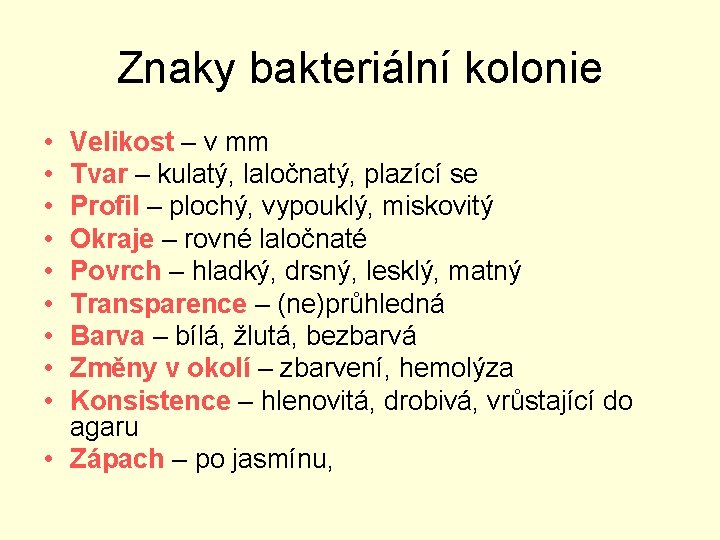 Znaky bakteriální kolonie • • • Velikost – v mm Tvar – kulatý, laločnatý,