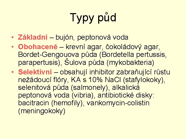 Typy půd • Základní – bujón, peptonová voda • Obohacené – krevní agar, čokoládový