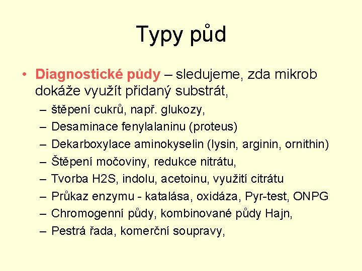 Typy půd • Diagnostické půdy – sledujeme, zda mikrob dokáže využít přidaný substrát, –