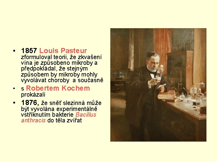 • 1857 Louis Pasteur zformuloval teorii, že zkvašení vína je způsobeno mikroby a