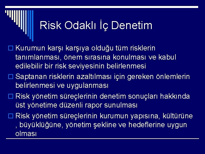 Risk Odaklı İç Denetim o Kurumun karşıya olduğu tüm risklerin tanımlanması, önem sırasına konulması