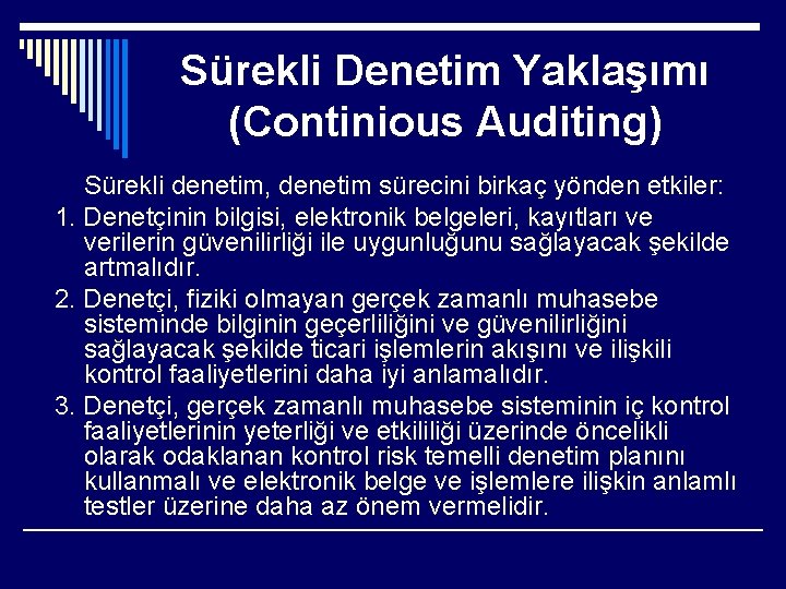 Sürekli Denetim Yaklaşımı (Continious Auditing) Sürekli denetim, denetim sürecini birkaç yönden etkiler: 1. Denetçinin