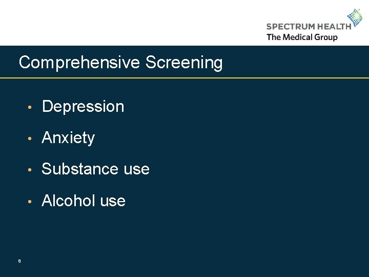 Comprehensive Screening 8 • Depression • Anxiety • Substance use • Alcohol use 