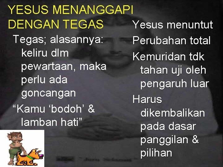 YESUS MENANGGAPI Yesus menuntut DENGAN TEGAS Tegas; alasannya: keliru dlm pewartaan, maka perlu ada