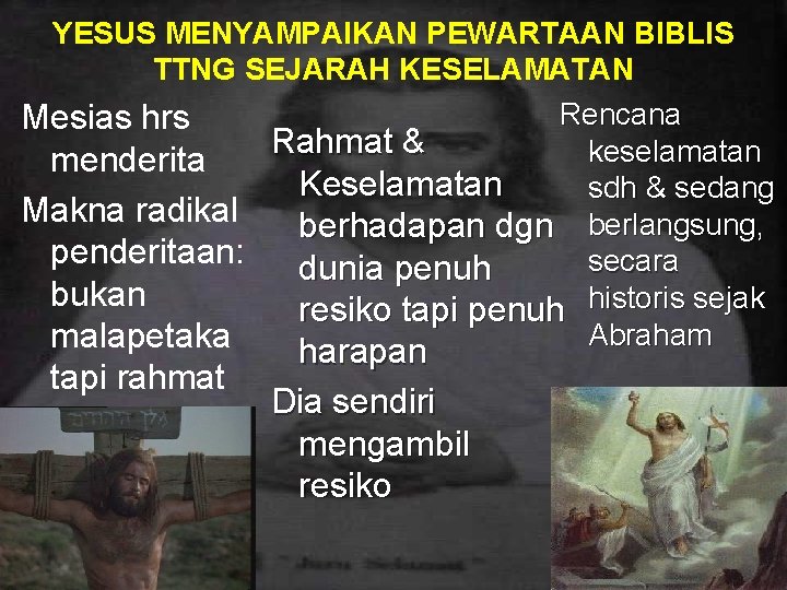 YESUS MENYAMPAIKAN PEWARTAAN BIBLIS TTNG SEJARAH KESELAMATAN Rencana Mesias hrs Rahmat & keselamatan menderita