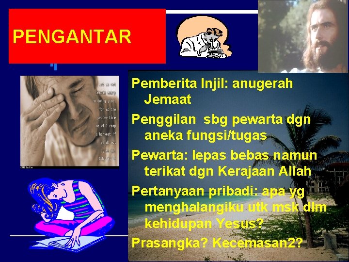 PENGANTAR Pemberita Injil: anugerah Jemaat Penggilan sbg pewarta dgn aneka fungsi/tugas Pewarta: lepas bebas