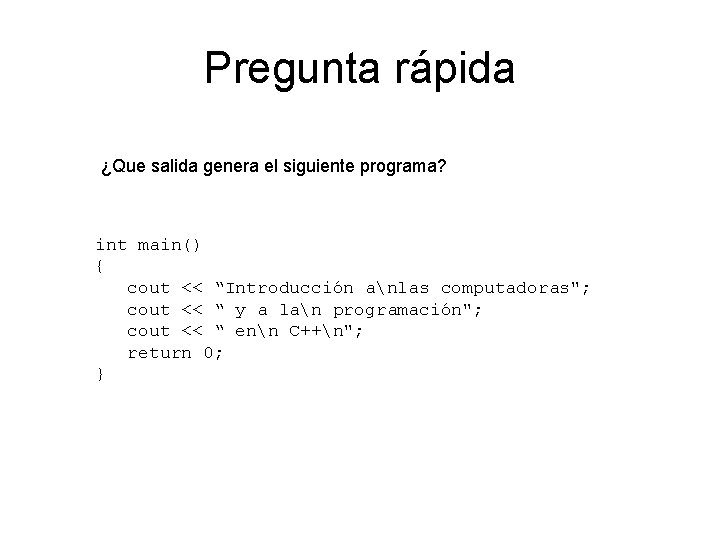 Pregunta rápida ¿Que salida genera el siguiente programa? int main() { cout << “Introducción