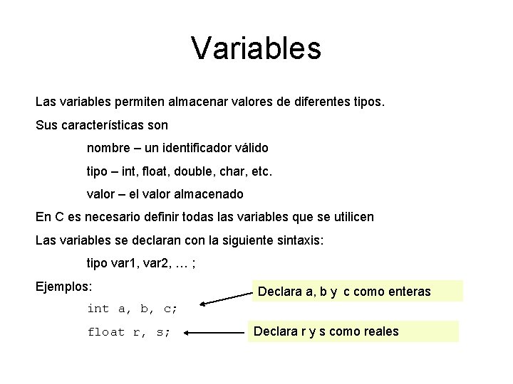 Variables Las variables permiten almacenar valores de diferentes tipos. Sus características son nombre –