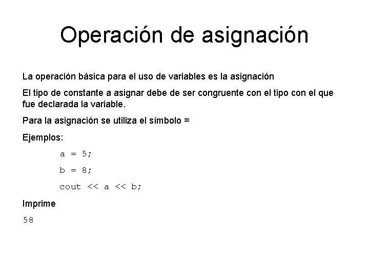 Operación de asignación La operación básica para el uso de variables es la asignación