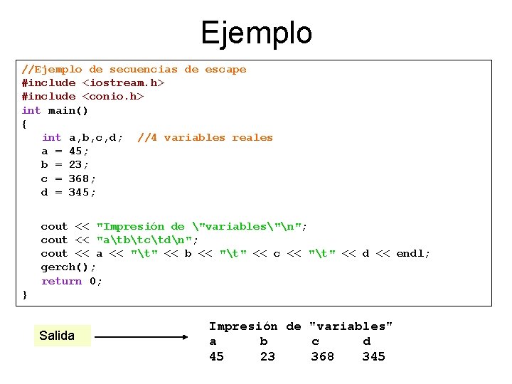 Ejemplo //Ejemplo de secuencias de escape #include <iostream. h> #include <conio. h> int main()