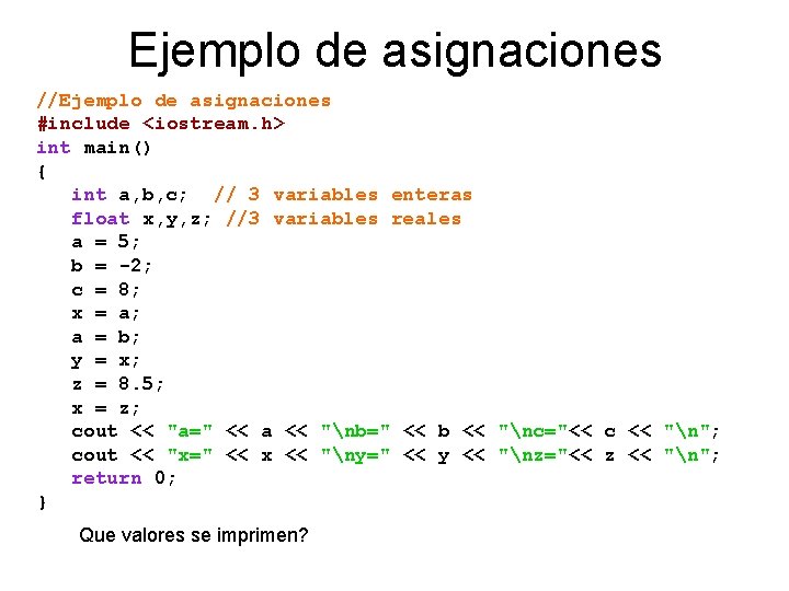 Ejemplo de asignaciones //Ejemplo de asignaciones #include <iostream. h> int main() { int a,