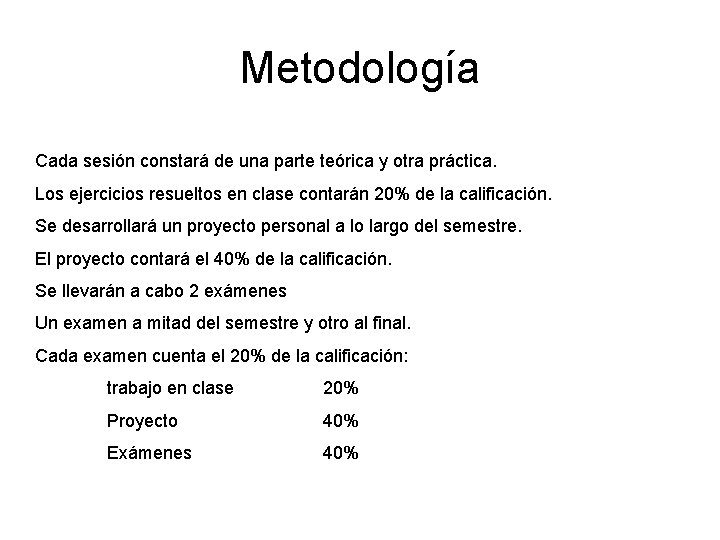 Metodología Cada sesión constará de una parte teórica y otra práctica. Los ejercicios resueltos