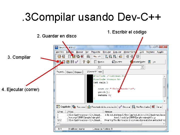 . 3 Compilar usando Dev-C++ 2. Guardar en disco 3. Compilar 4. Ejecutar (correr)