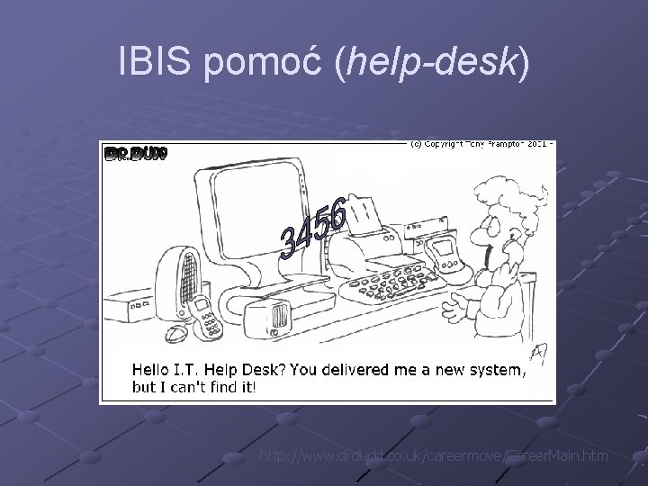 IBIS pomoć (help-desk) http: //www. drdudd. co. uk/careermove/Career. Main. htm 