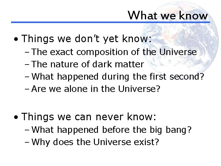 What we know • Things we don’t yet know: – The exact composition of