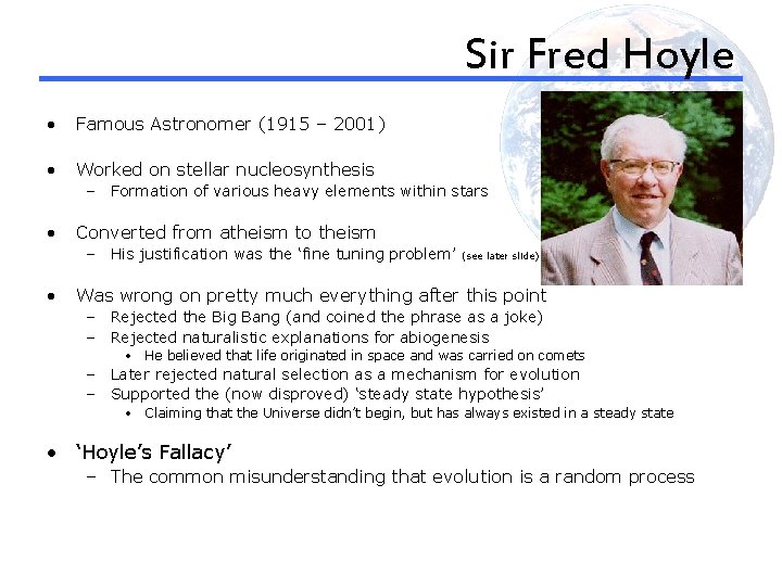 Sir Fred Hoyle • Famous Astronomer (1915 – 2001) • Worked on stellar nucleosynthesis
