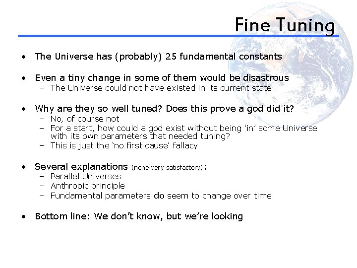 Fine Tuning • The Universe has (probably) 25 fundamental constants • Even a tiny