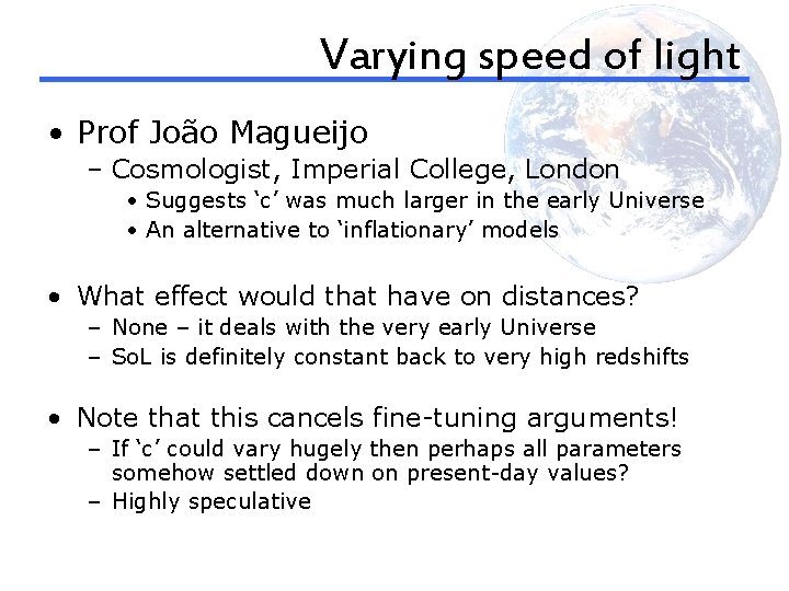 Varying speed of light • Prof João Magueijo – Cosmologist, Imperial College, London •