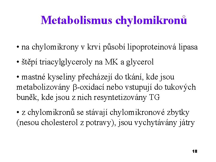 Metabolismus chylomikronů • na chylomikrony v krvi působí lipoproteinová lipasa • štěpí triacylglyceroly na