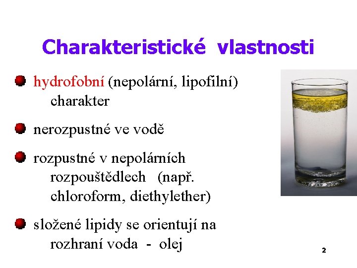 Charakteristické vlastnosti hydrofobní (nepolární, lipofilní) charakter nerozpustné ve vodě rozpustné v nepolárních rozpouštědlech (např.