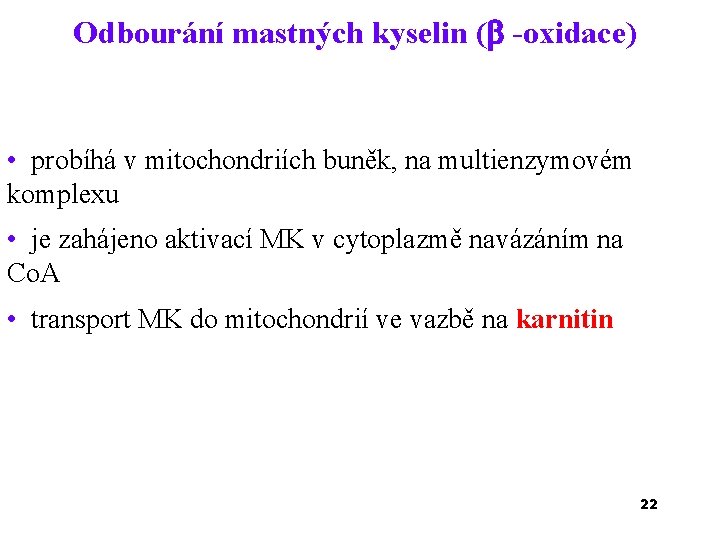 Odbourání mastných kyselin ( -oxidace) • probíhá v mitochondriích buněk, na multienzymovém komplexu •