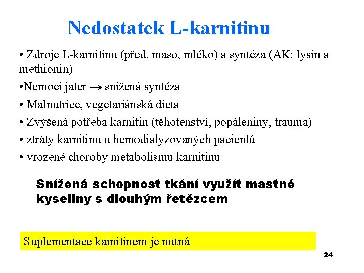 Nedostatek L-karnitinu • Zdroje L-karnitinu (před. maso, mléko) a syntéza (AK: lysin a methionin)