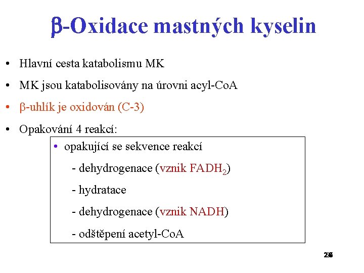  -Oxidace mastných kyselin • Hlavní cesta katabolismu MK • MK jsou katabolisovány na