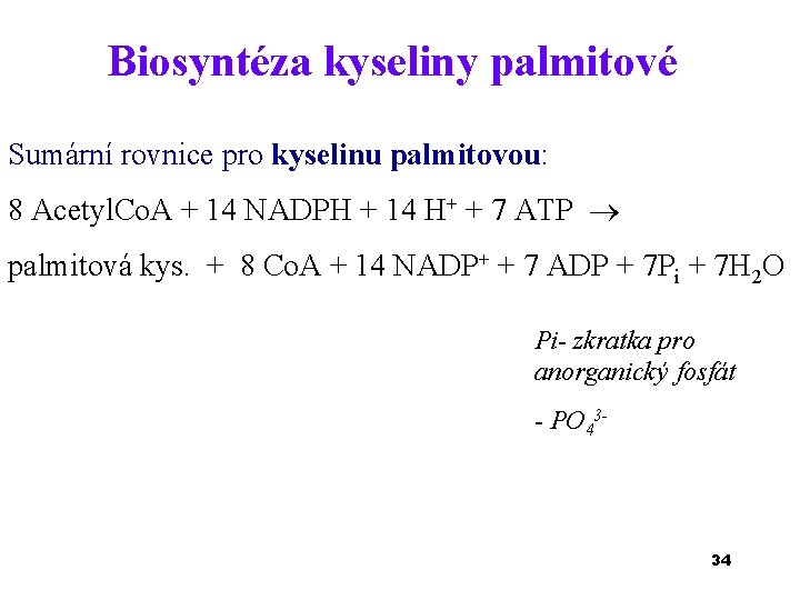 Biosyntéza kyseliny palmitové Sumární rovnice pro kyselinu palmitovou: 8 Acetyl. Co. A + 14