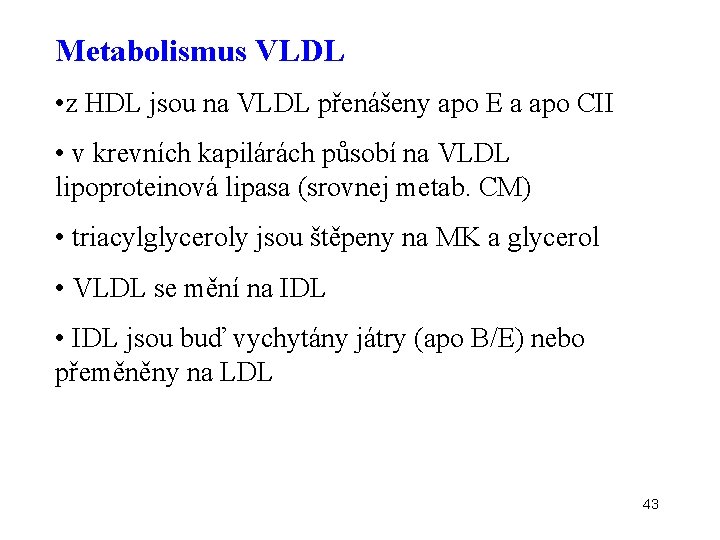 Metabolismus VLDL • z HDL jsou na VLDL přenášeny apo E a apo CII