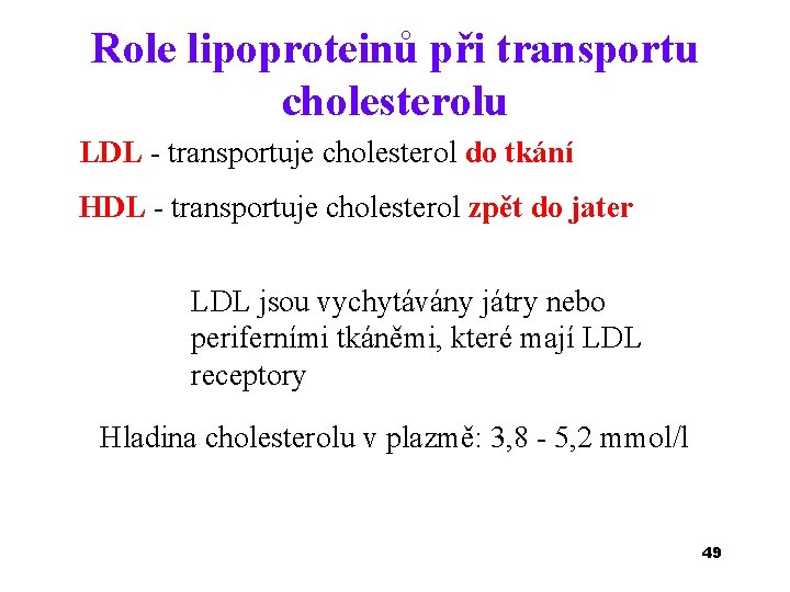 Role lipoproteinů při transportu cholesterolu LDL - transportuje cholesterol do tkání HDL - transportuje