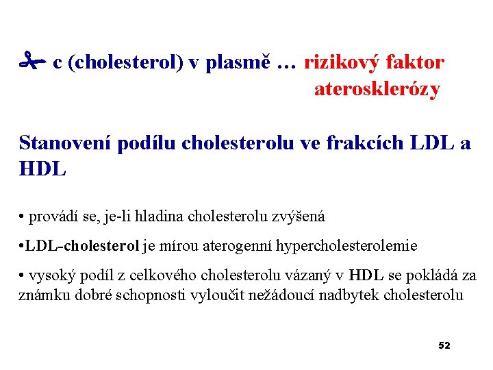  c (cholesterol) v plasmě … rizikový faktor aterosklerózy Stanovení podílu cholesterolu ve frakcích