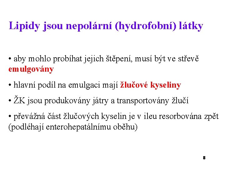 Lipidy jsou nepolární (hydrofobní) látky • aby mohlo probíhat jejich štěpení, musí být ve