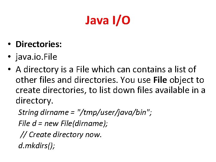 Java I/O • Directories: • java. io. File • A directory is a File