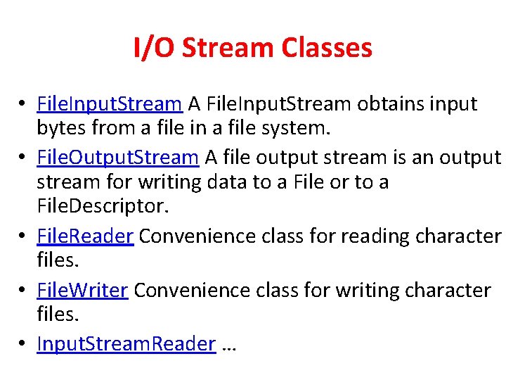 I/O Stream Classes • File. Input. Stream A File. Input. Stream obtains input bytes