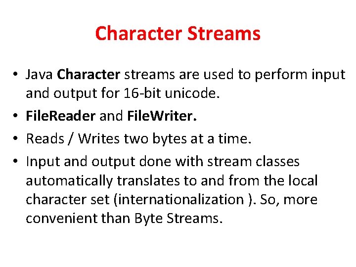 Character Streams • Java Character streams are used to perform input and output for
