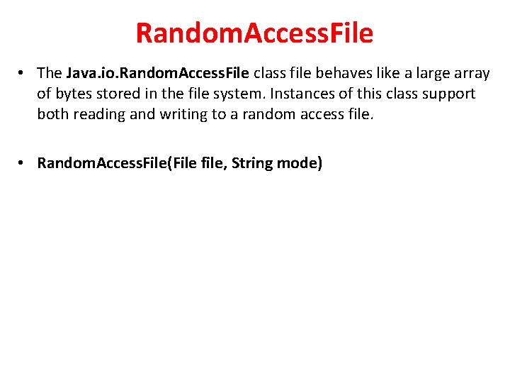 Random. Access. File • The Java. io. Random. Access. File class file behaves like