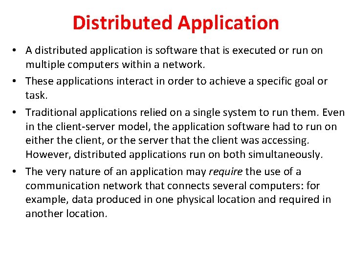 Distributed Application • A distributed application is software that is executed or run on