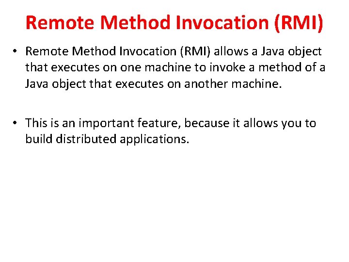 Remote Method Invocation (RMI) • Remote Method Invocation (RMI) allows a Java object that