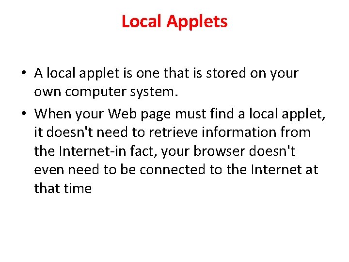 Local Applets • A local applet is one that is stored on your own