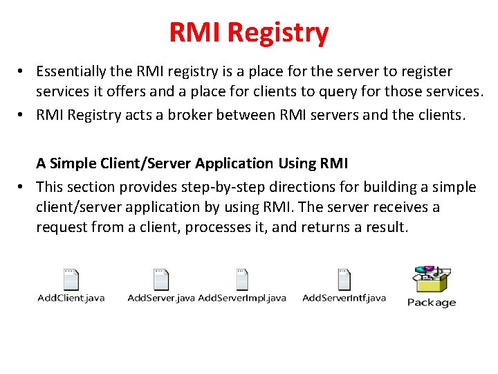 RMI Registry • Essentially the RMI registry is a place for the server to