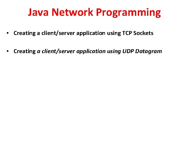 Java Network Programming • Creating a client/server application using TCP Sockets • Creating a