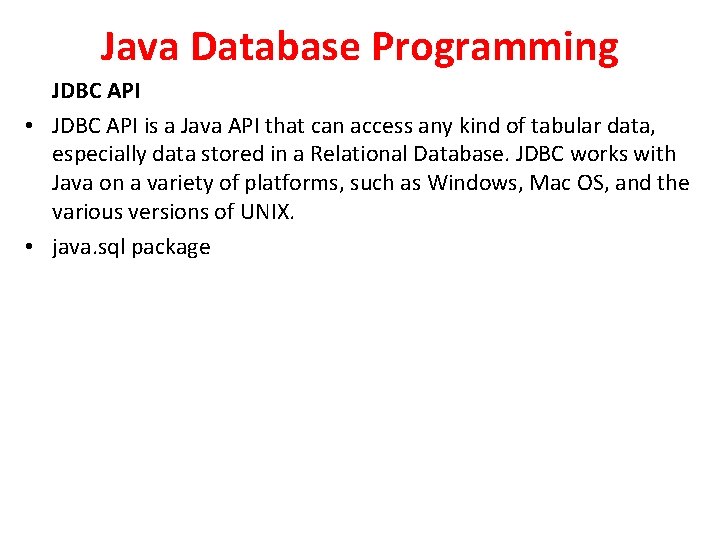 Java Database Programming JDBC API • JDBC API is a Java API that can