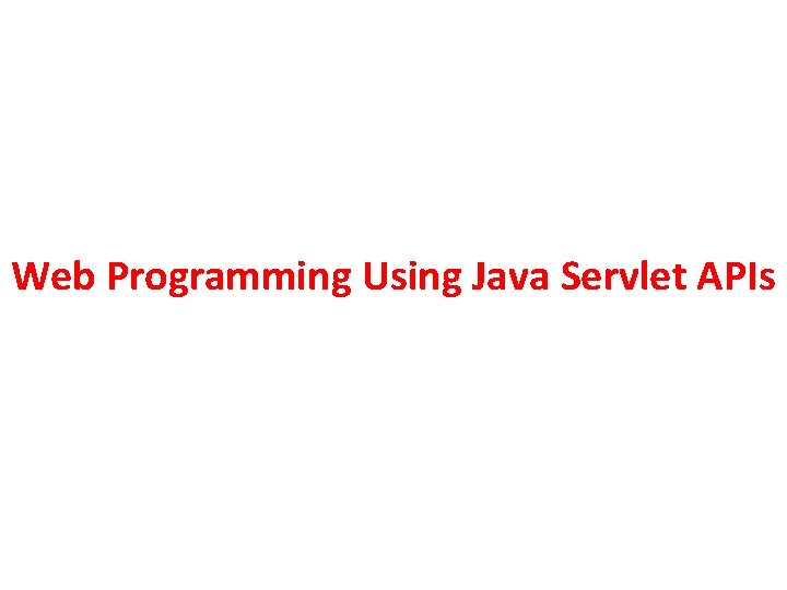 Web Programming Using Java Servlet APIs 