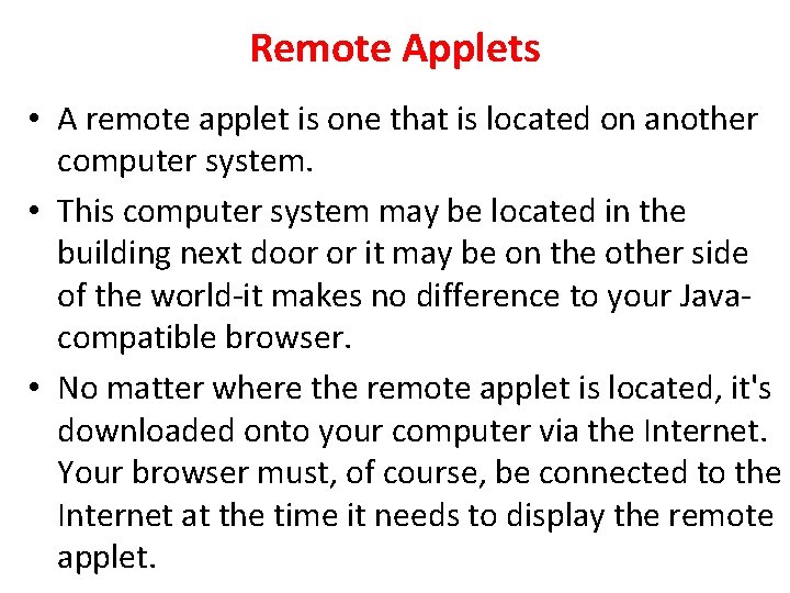 Remote Applets • A remote applet is one that is located on another computer