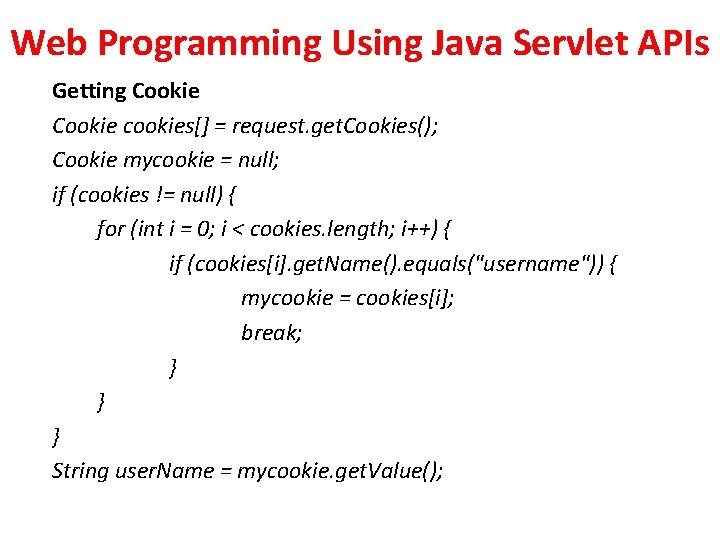 Web Programming Using Java Servlet APIs Getting Cookie cookies[] = request. get. Cookies(); Cookie