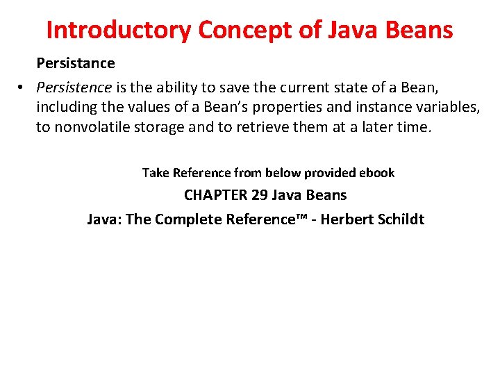 Introductory Concept of Java Beans Persistance • Persistence is the ability to save the