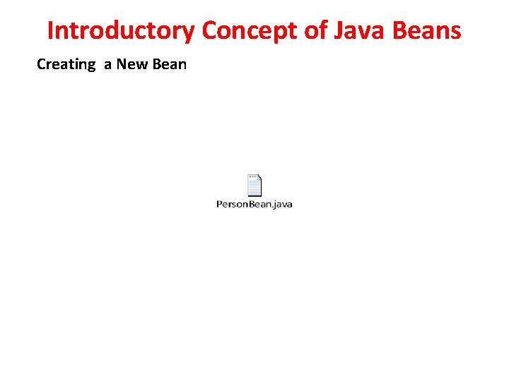 Introductory Concept of Java Beans Creating a New Bean 